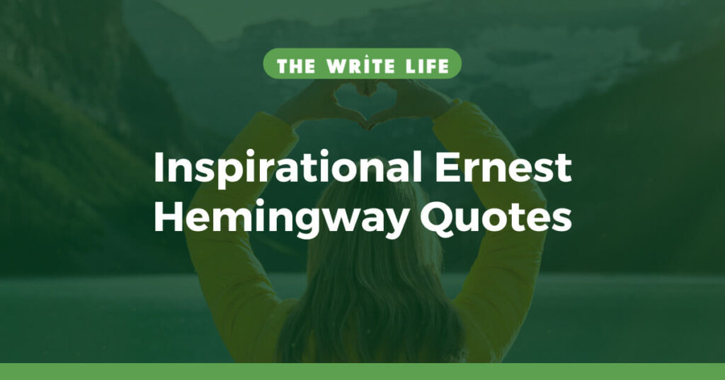 Photo is of a woman with her back to the camera and her hands making a heart-shape sign above her head. She is looking at mountains across a lake. The text says "Inspirational Ernest Hemingway Quotes"